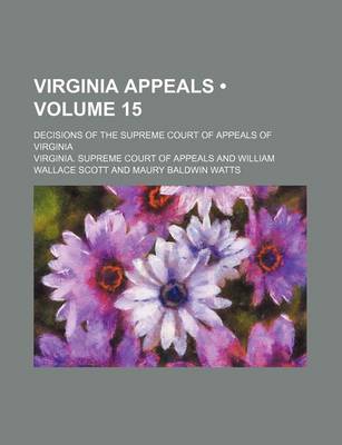 Book cover for Virginia Appeals (Volume 15); Decisions of the Supreme Court of Appeals of Virginia