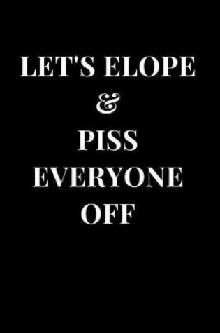 Cover of Let's Elope & Piss Everyone Off