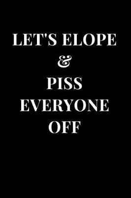 Book cover for Let's Elope & Piss Everyone Off