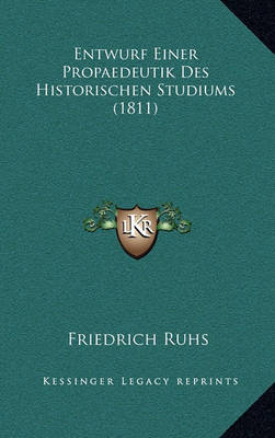 Book cover for Entwurf Einer Propaedeutik Des Historischen Studiums (1811)