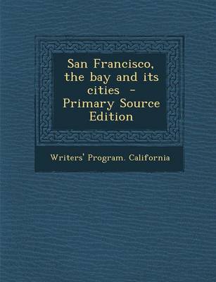 Book cover for San Francisco, the Bay and Its Cities - Primary Source Edition