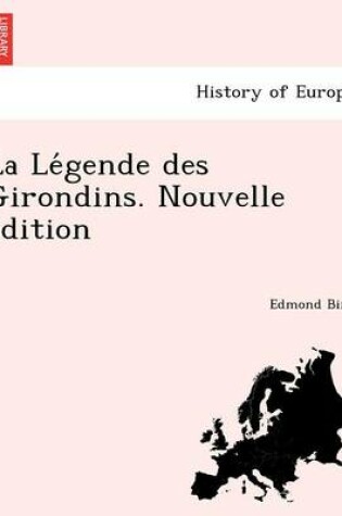 Cover of La Le Gende Des Girondins. Nouvelle E Dition