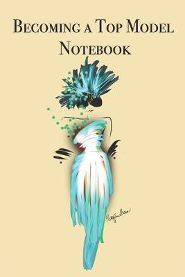 Book cover for Becoming a Top Model Notebook