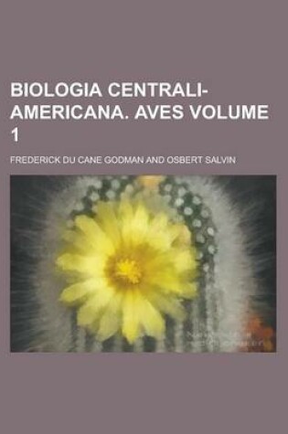 Cover of Biologia Centrali-Americana. Aves Volume 1