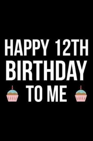 Cover of Happy 12th Birthday To Me