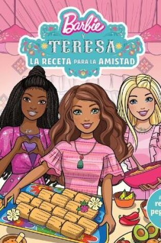 Cover of Barbie Y Teresa: La Receta Para La Amistad (Barbie and Teresa: Recipe for Friend