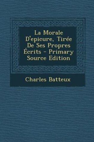 Cover of La Morale D'Epicure, Tiree de Ses Propres Ecrits - Primary Source Edition