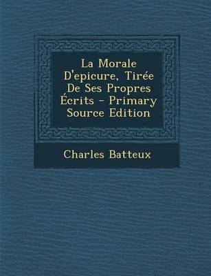 Book cover for La Morale D'Epicure, Tiree de Ses Propres Ecrits - Primary Source Edition