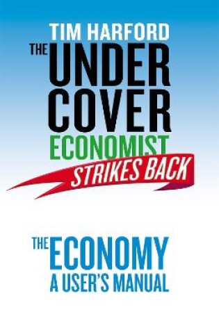 Cover of The Undercover Economist Strikes Back: The Economy - A User's Manual