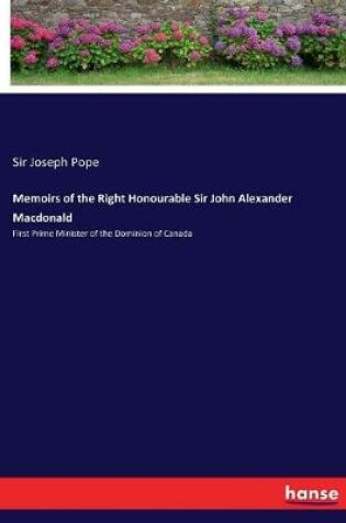 Cover of Memoirs of the Right Honourable Sir John Alexander Macdonald