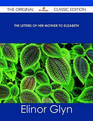 Book cover for The Letters of Her Mother to Elizabeth - The Original Classic Edition