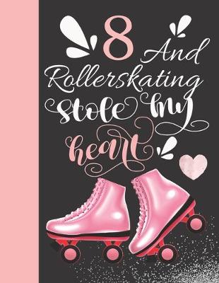 Book cover for 8 And Rollerskating Stole My Heart