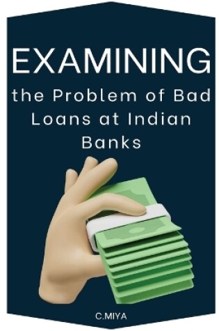 Cover of Examining the Problem of Bad Loans at Indian Banks