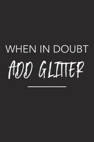 Cover of When in Doubt Add Glitter