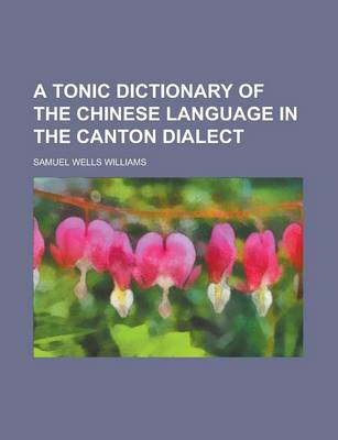 Book cover for A Tonic Dictionary of the Chinese Language in the Canton Dialect