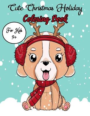 Book cover for Cute Christmas Holiday Coloring Book For Kids 9+