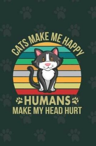 Cover of Cats Make Me Happy Humans Make My Head Hurt
