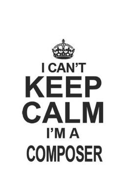 Book cover for I Can't Keep Calm I'm A Composer