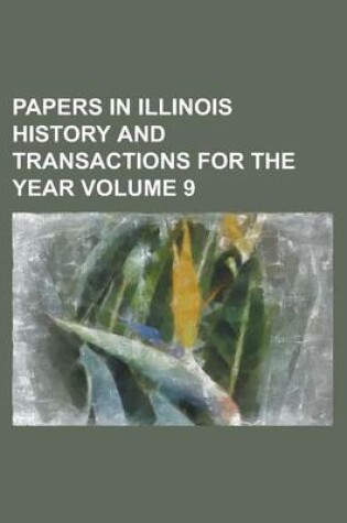 Cover of Papers in Illinois History and Transactions for the Year Volume 9