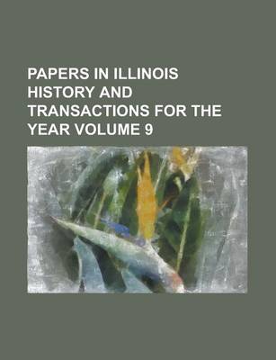 Book cover for Papers in Illinois History and Transactions for the Year Volume 9