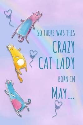 Book cover for So There Was This Crazy Cat Lady Born in May