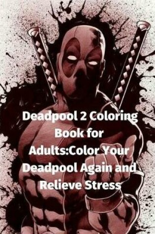 Cover of Deadpool 2 Coloring Book for Adults