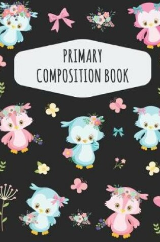 Cover of Cute Baby Owl Primary Composition Book