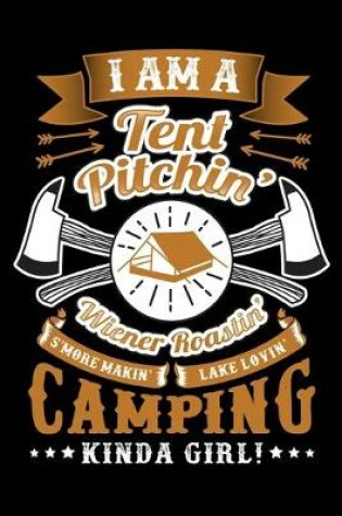 Cover of I Am A Tent Pitchin Wiener Roastin Camping Kinda Girl