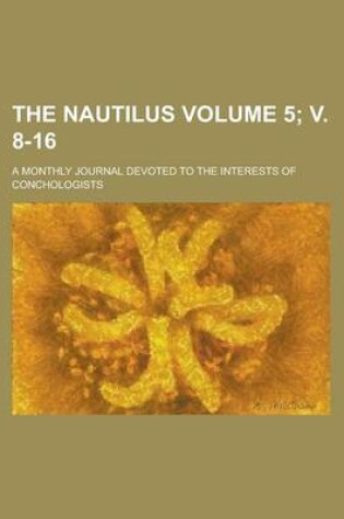 Cover of The Nautilus; A Monthly Journal Devoted to the Interests of Conchologists Volume 5; V. 8-16