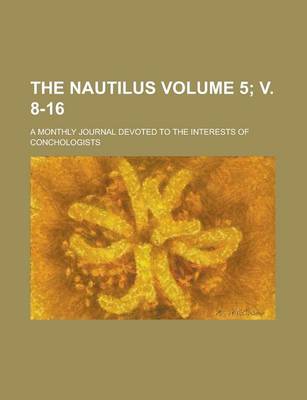 Book cover for The Nautilus; A Monthly Journal Devoted to the Interests of Conchologists Volume 5; V. 8-16