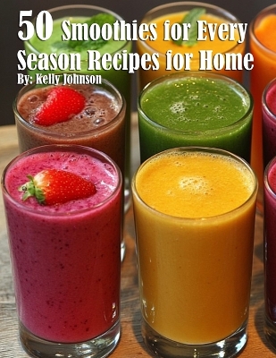 Book cover for 50 Smoothies for Every Season Recipes for Home