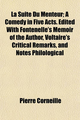 Book cover for La Suite Du Menteur; A Comedy in Five Acts. Edited with Fontenelle's Memoir of the Author, Voltaire's Critical Remarks, and Notes Philological