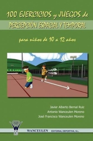 Cover of 100 Ejercicios y Juegos de Percepcion Espacial y Temporal Para Ninos de 10 a 12 Anos