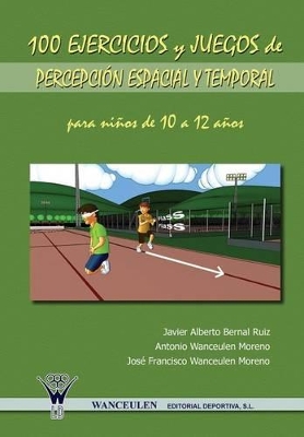 Book cover for 100 Ejercicios y Juegos de Percepcion Espacial y Temporal Para Ninos de 10 a 12 Anos