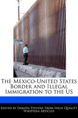 Cover of The Mexico-United States Border and Illegal Immigration to the Us