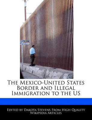 Book cover for The Mexico-United States Border and Illegal Immigration to the Us