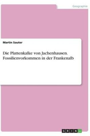 Cover of Die Plattenkalke von Jachenhausen. Fossilienvorkommen in der Frankenalb
