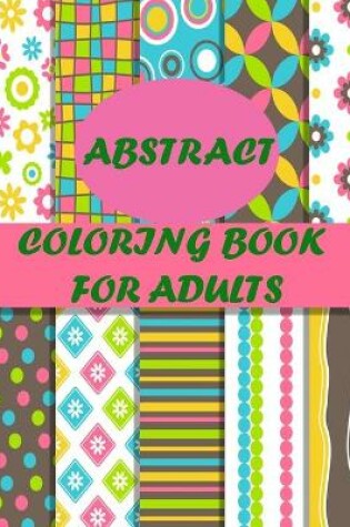 Cover of Abstract Coloring Book For Adults