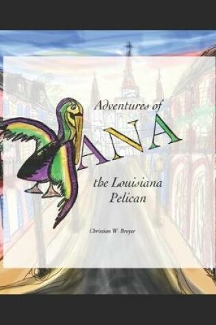 Cover of Adventures of Ana the Louisiana Pelican