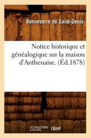 Cover of Notice Historique Et Genealogique Sur La Maison d'Anthenaise. (Ed.1878)