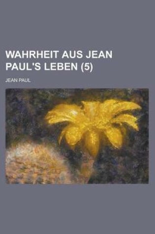 Cover of Wahrheit Aus Jean Paul's Leben (5)