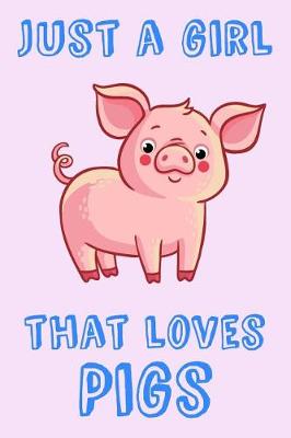 Book cover for Just A Girl That Loves Pigs