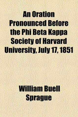 Cover of An Oration Pronounced Before the Phi Beta Kappa Society of Harvard University, July 17, 1851