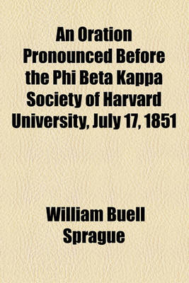 Book cover for An Oration Pronounced Before the Phi Beta Kappa Society of Harvard University, July 17, 1851