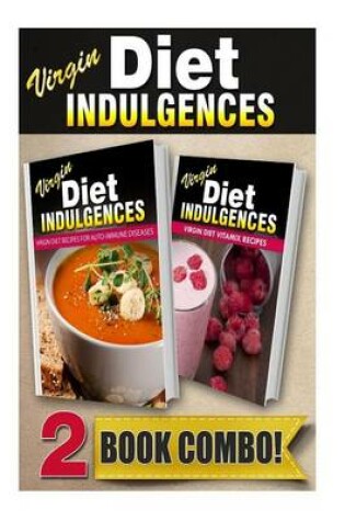 Cover of Virgin Diet Recipes for Auto-Immune Diseases and Virgin Diet Vitamix Recipes
