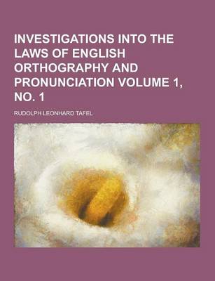 Book cover for Investigations Into the Laws of English Orthography and Pronunciation Volume 1, No. 1