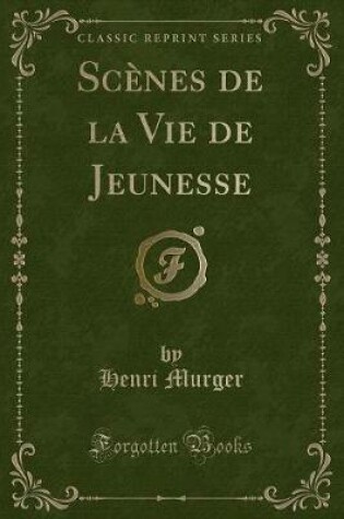 Cover of Scènes de la Vie de Jeunesse (Classic Reprint)