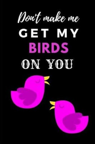 Cover of Don't Make Me Get My Birds on You