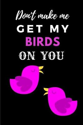 Book cover for Don't Make Me Get My Birds on You