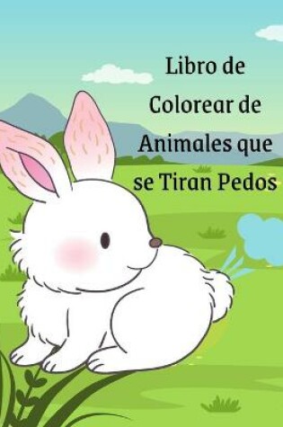 Cover of Libro de Colorear de Animales que se Tiran Pedos